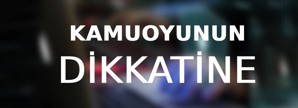 OTOYOL KULLANICILARIMIZIN DİKKATİNE